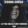 gouda-gouda-let-the-cheese-flow-through-you.jpg