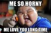 Me so horny me love you long time - Fat Asian Kid | Meme Generator