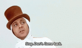 [tenor.com] stop-dont-come-back-wonka [e].gif