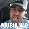 you-big-mad-you-mad (1).gif