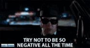try not to be negative.gif