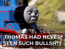 thomas-had-never-seen-such-bullshit-thomas-had-never-seen-such-bull.gif