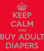 keep-calm-and-buy-adult-diapers.png