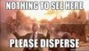 nothing-to-see-here-please-disperse.jpg