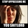 stop-oppressing-me-you-shitlord.jpg