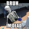 bruh-im-dead.jpg
