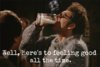 well heres to feeling good all the time.jpg