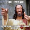 jesus-loves-you-but-everyone-else-thinks-youre-an-arsehole.jpg