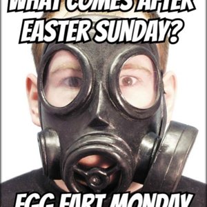 Egg fart monday