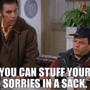 you-can-stuff-your-sorries-in-a-sack.gif
