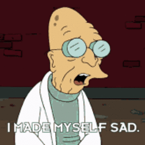 futurama-i-made-myself-sad.gif