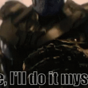 thanos-fine-ill-do-it-myself.gif