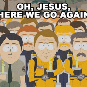 oh-jesus-here-we-go-again-south-park.gif