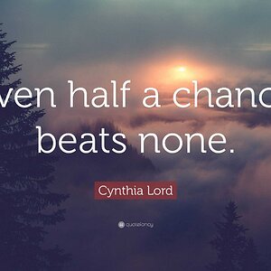 6802110-Cynthia-Lord-Quote-Even-half-a-chance-beats-none.jpg